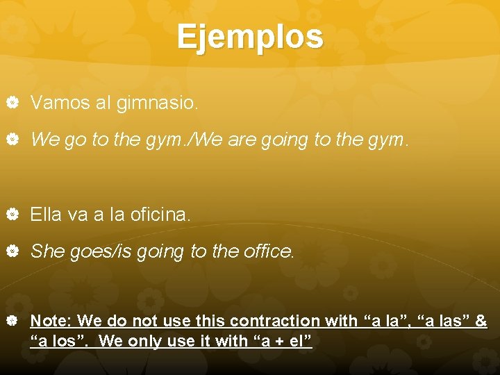 Ejemplos Vamos al gimnasio. We go to the gym. /We are going to the