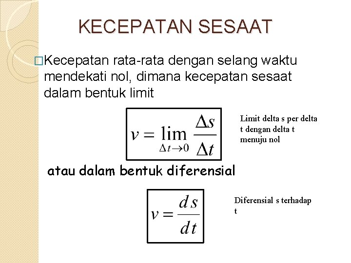 KECEPATAN SESAAT �Kecepatan rata-rata dengan selang waktu mendekati nol, dimana kecepatan sesaat dalam bentuk