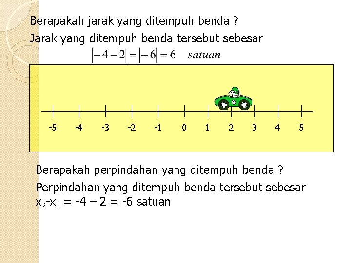 Berapakah jarak yang ditempuh benda ? Jarak yang ditempuh benda tersebut sebesar -5 -4