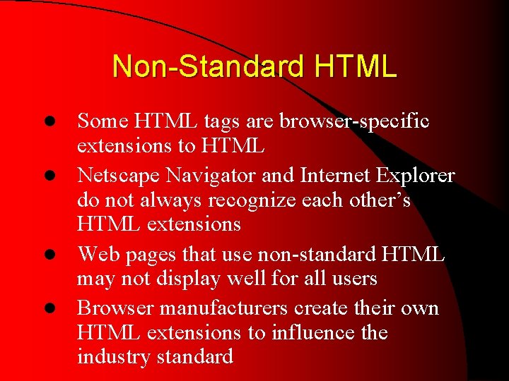 Non-Standard HTML Some HTML tags are browser-specific extensions to HTML l Netscape Navigator and