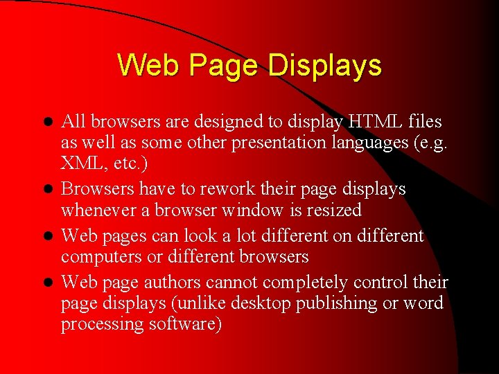 Web Page Displays All browsers are designed to display HTML files as well as