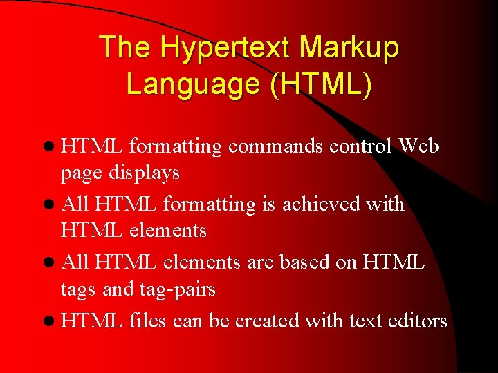 The Hypertext Markup Language (HTML) l HTML formatting commands control Web page displays l