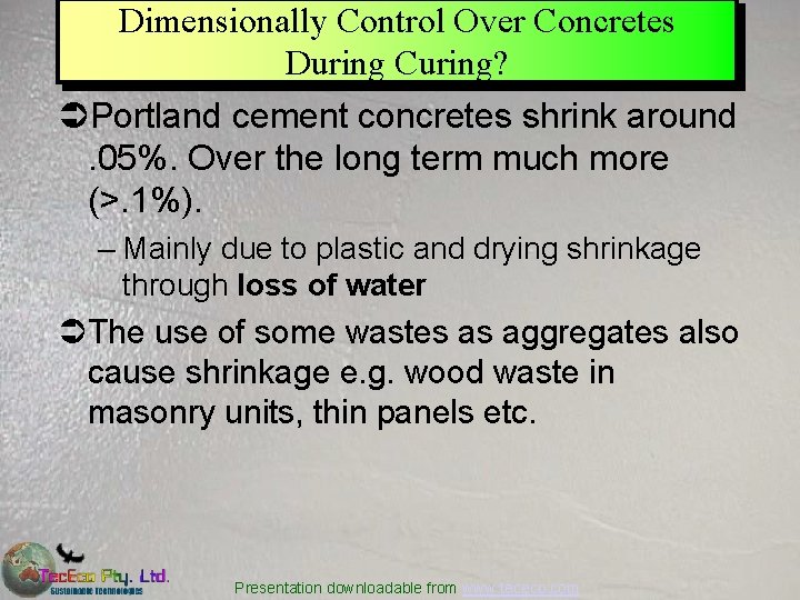 Dimensionally Control Over Concretes During Curing? ÜPortland cement concretes shrink around. 05%. Over the