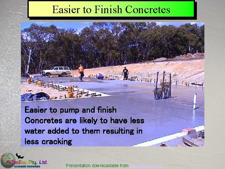 Easier to Finish Concretes Easier to pump and finish Concretes are likely to have