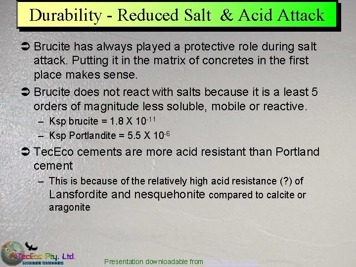 Durability - Reduced Salt & Acid Attack Ü Brucite has always played a protective