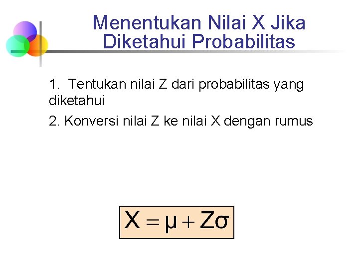 Menentukan Nilai X Jika Diketahui Probabilitas 1. Tentukan nilai Z dari probabilitas yang diketahui