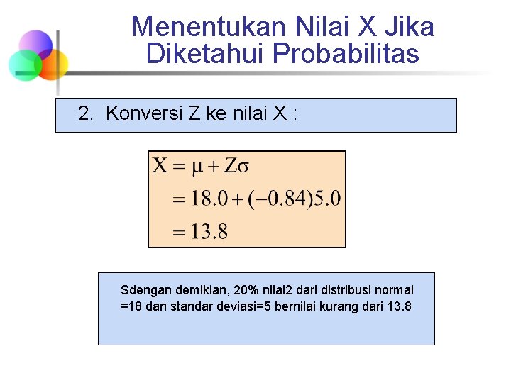 Menentukan Nilai X Jika Diketahui Probabilitas 2. Konversi Z ke nilai X : Sdengan