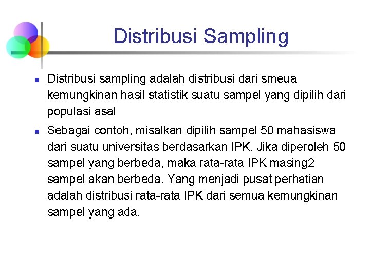 Distribusi Sampling n n Distribusi sampling adalah distribusi dari smeua kemungkinan hasil statistik suatu