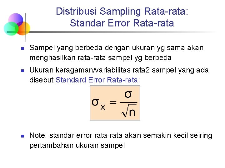 Distribusi Sampling Rata-rata: Standar Error Rata-rata n n n Sampel yang berbeda dengan ukuran