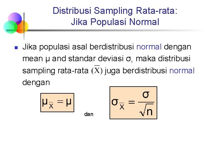 Distribusi Sampling Rata-rata: Jika Populasi Normal n Jika populasi asal berdistribusi normal dengan mean