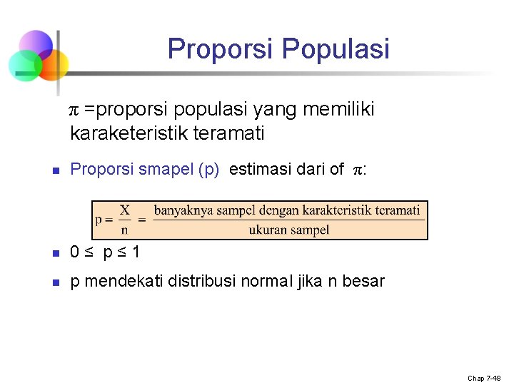 Proporsi Populasi π =proporsi populasi yang memiliki karaketeristik teramati n Proporsi smapel (p) estimasi