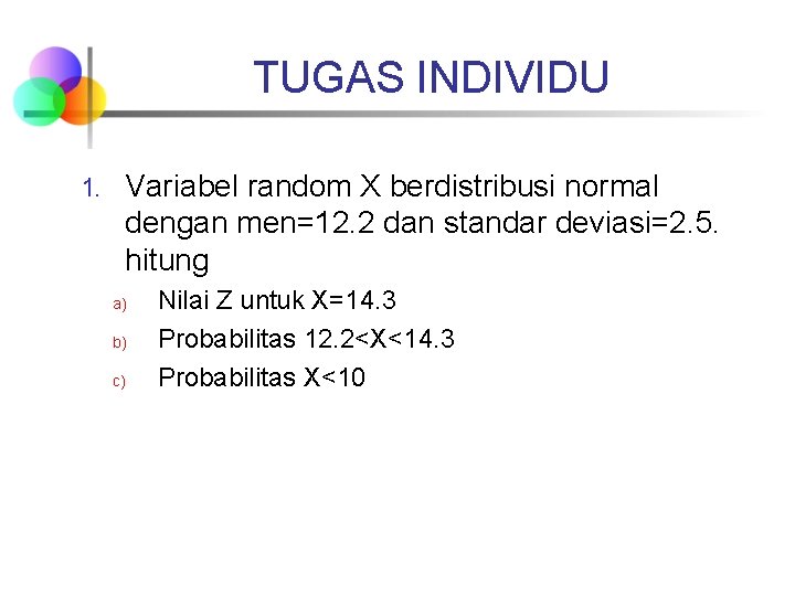 TUGAS INDIVIDU 1. Variabel random X berdistribusi normal dengan men=12. 2 dan standar deviasi=2.