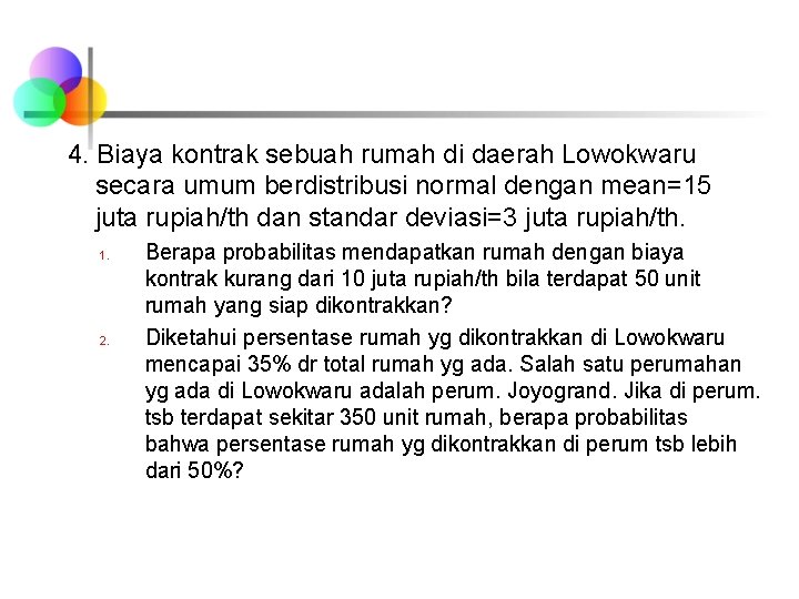 4. Biaya kontrak sebuah rumah di daerah Lowokwaru secara umum berdistribusi normal dengan mean=15