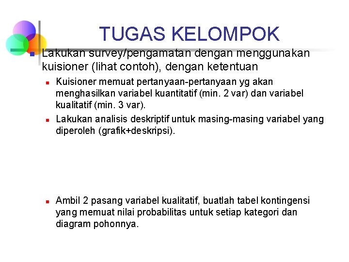 TUGAS KELOMPOK n Lakukan survey/pengamatan dengan menggunakan kuisioner (lihat contoh), dengan ketentuan n Kuisioner