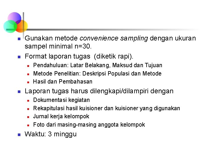 n n Gunakan metode convenience sampling dengan ukuran sampel minimal n=30. Format laporan tugas