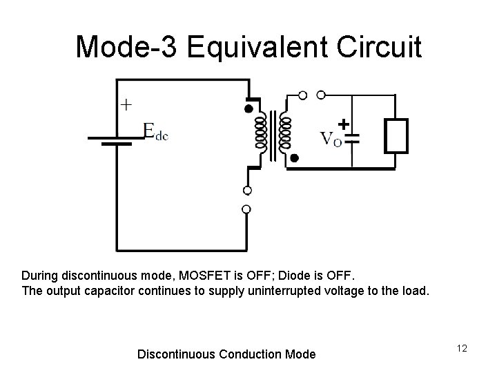 Mode-3 Equivalent Circuit During discontinuous mode, MOSFET is OFF; Diode is OFF. The output