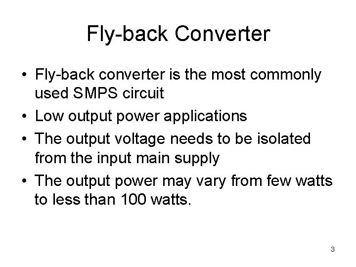 Fly-back Converter • Fly-back converter is the most commonly used SMPS circuit • Low