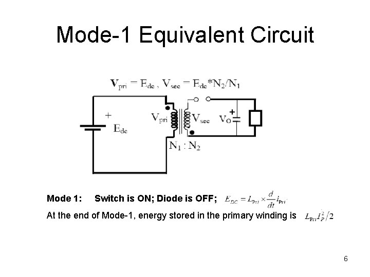 Mode-1 Equivalent Circuit Mode 1: Switch is ON; Diode is OFF; At the end