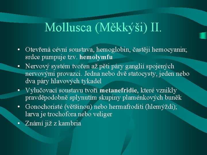 Mollusca (Měkkýši) II. • Otevřená cévní soustava, hemoglobin, častěji hemocyanin; srdce pumpuje tzv. hemolymfu