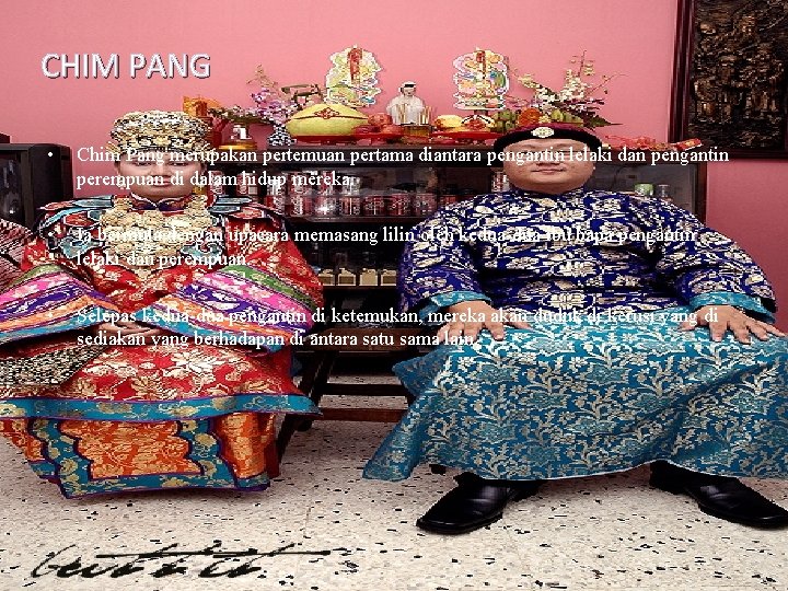 CHIM PANG • Chim Pang merupakan pertemuan pertama diantara pengantin lelaki dan pengantin perempuan