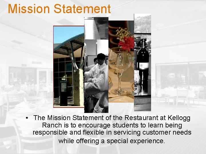 Mission Statement • The Mission Statement of the Restaurant at Kellogg Ranch is to