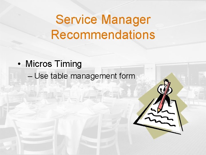 Service Manager Recommendations • Micros Timing – Use table management form 