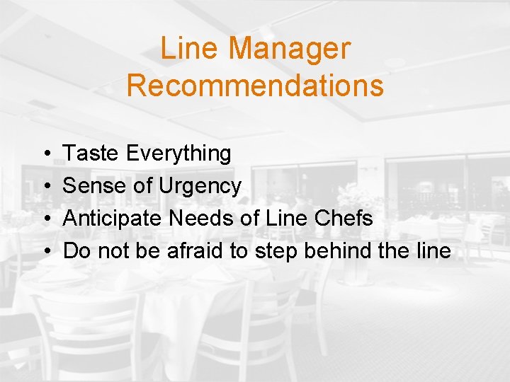 Line Manager Recommendations • • Taste Everything Sense of Urgency Anticipate Needs of Line