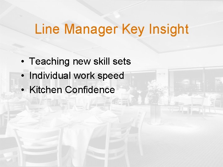 Line Manager Key Insight • Teaching new skill sets • Individual work speed •