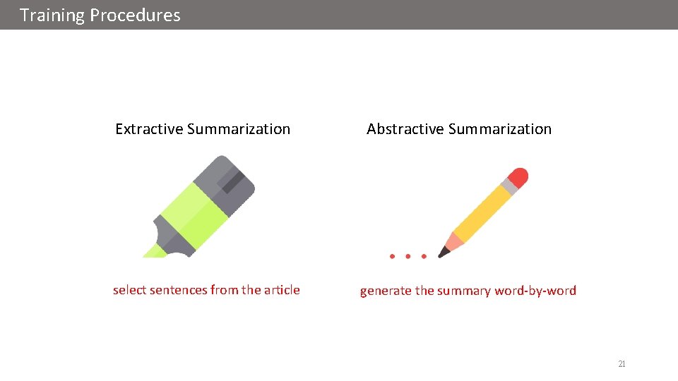 Training Procedures Extractive Summarization select sentences from the article Abstractive Summarization generate the summary