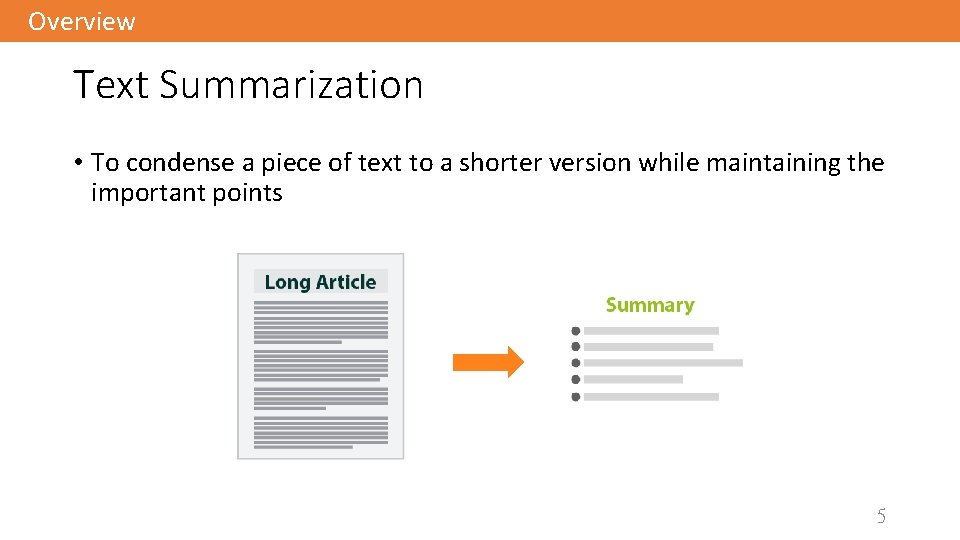 Overview Text Summarization • To condense a piece of text to a shorter version