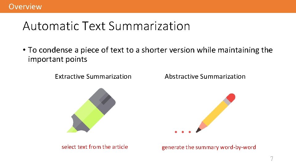 Overview Automatic Text Summarization • To condense a piece of text to a shorter