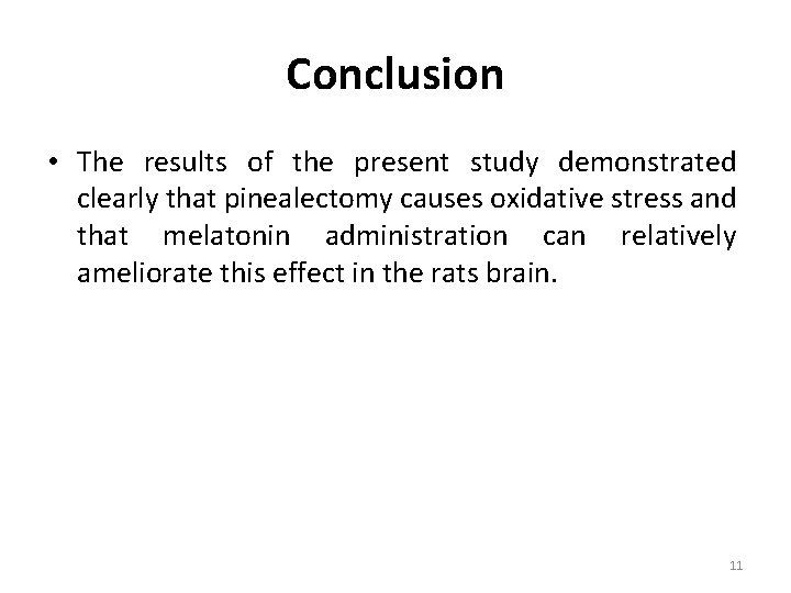 Conclusion • The results of the present study demonstrated clearly that pinealectomy causes oxidative