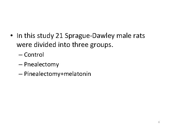  • In this study 21 Sprague-Dawley male rats were divided into three groups.