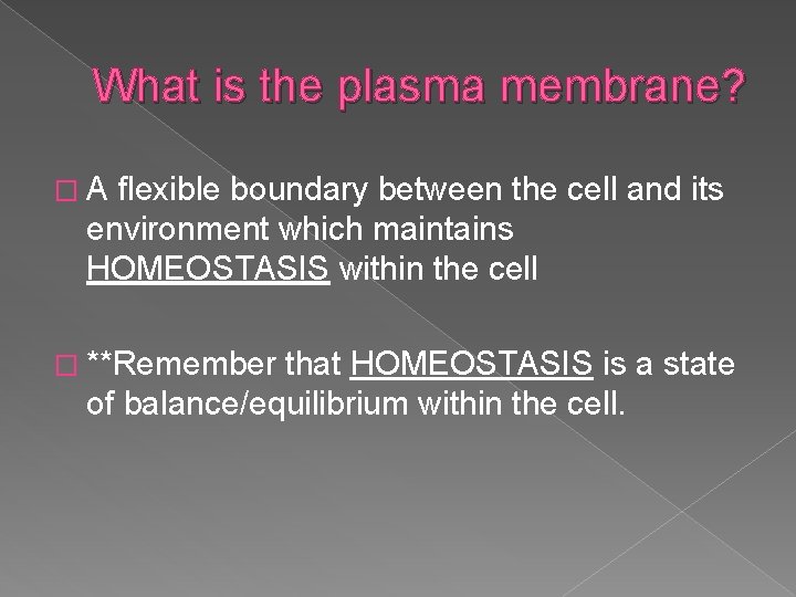 What is the plasma membrane? �A flexible boundary between the cell and its environment