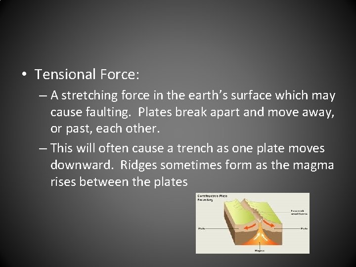  • Tensional Force: – A stretching force in the earth’s surface which may