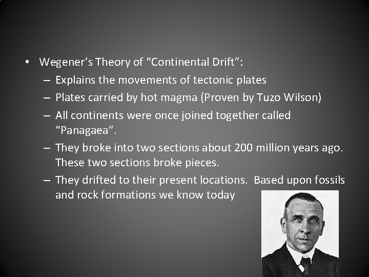  • Wegener’s Theory of “Continental Drift”: – Explains the movements of tectonic plates