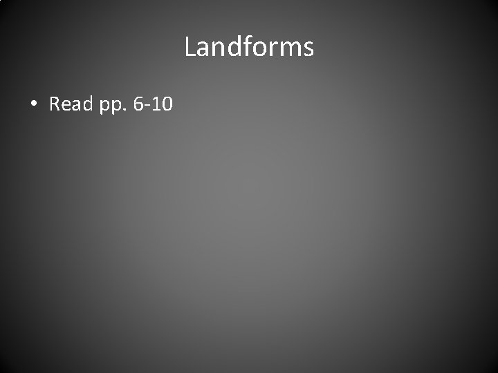 Landforms • Read pp. 6 -10 