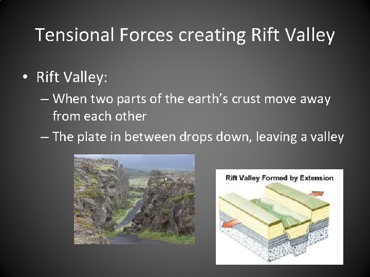 Tensional Forces creating Rift Valley • Rift Valley: – When two parts of the