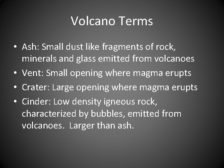 Volcano Terms • Ash: Small dust like fragments of rock, minerals and glass emitted
