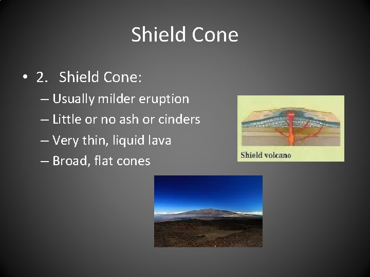 Shield Cone • 2. Shield Cone: – Usually milder eruption – Little or no