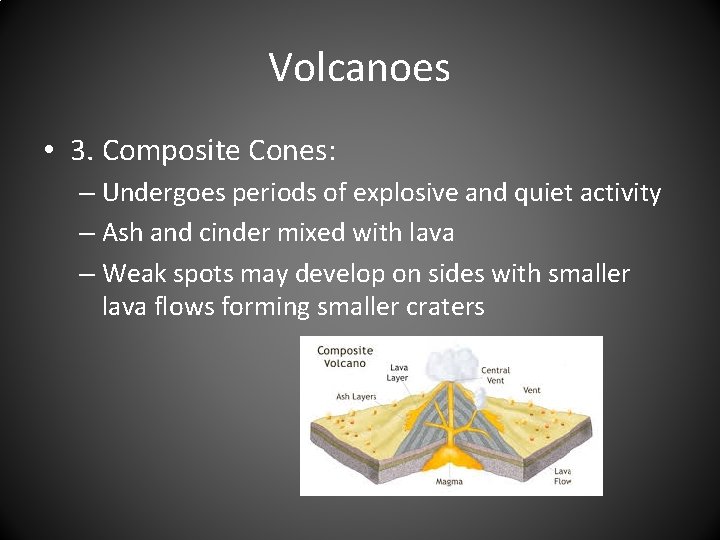 Volcanoes • 3. Composite Cones: – Undergoes periods of explosive and quiet activity –