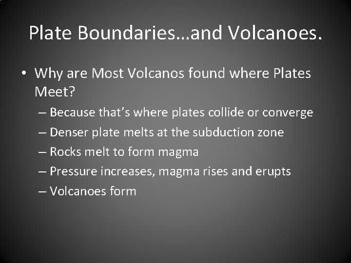 Plate Boundaries…and Volcanoes. • Why are Most Volcanos found where Plates Meet? – Because