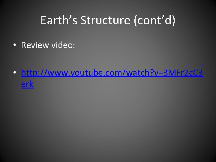 Earth’s Structure (cont’d) • Review video: • http: //www. youtube. com/watch? v=3 MFr 2