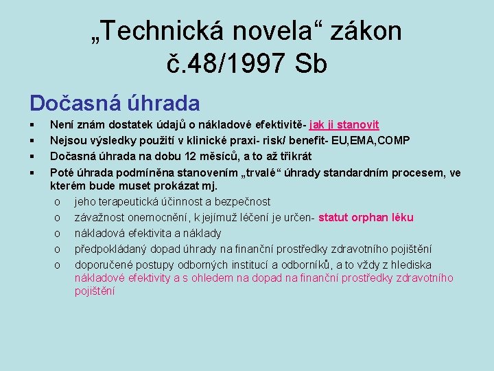 „Technická novela“ zákon č. 48/1997 Sb Dočasná úhrada § § Není znám dostatek údajů
