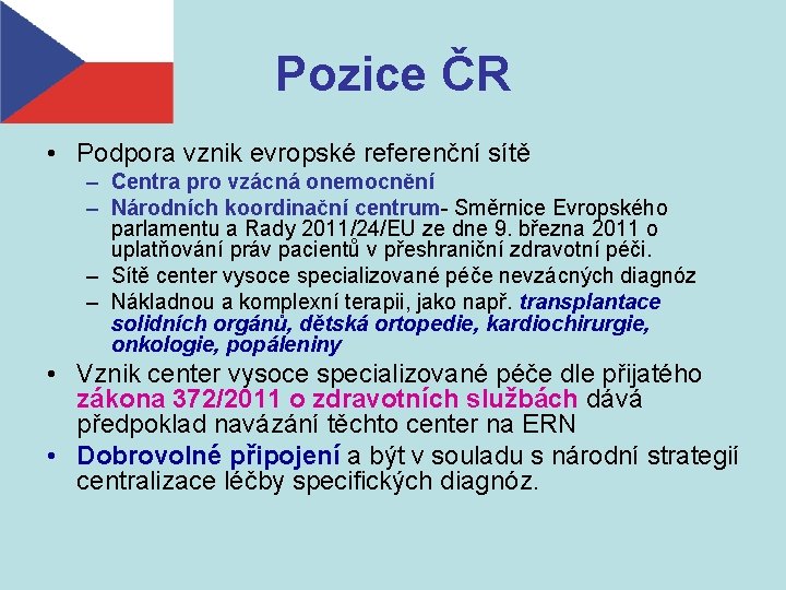 Pozice ČR • Podpora vznik evropské referenční sítě – Centra pro vzácná onemocnění –