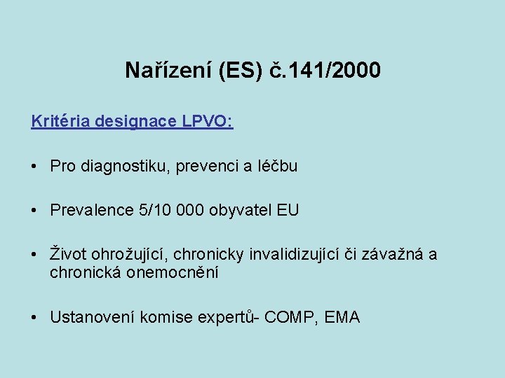 Nařízení (ES) č. 141/2000 Kritéria designace LPVO: • Pro diagnostiku, prevenci a léčbu •