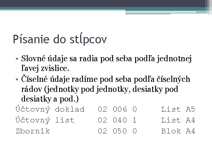 Písanie do stĺpcov • Slovné údaje sa radia pod seba podľa jednotnej ľavej zvislice.