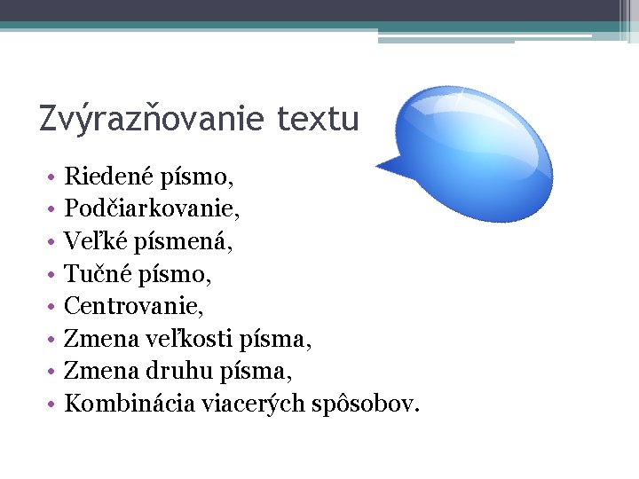 Zvýrazňovanie textu • • Riedené písmo, Podčiarkovanie, Veľké písmená, Tučné písmo, Centrovanie, Zmena veľkosti