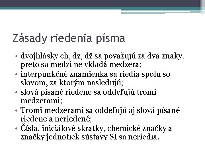 Zásady riedenia písma • dvojhlásky ch, dz, dž sa považujú za dva znaky, preto