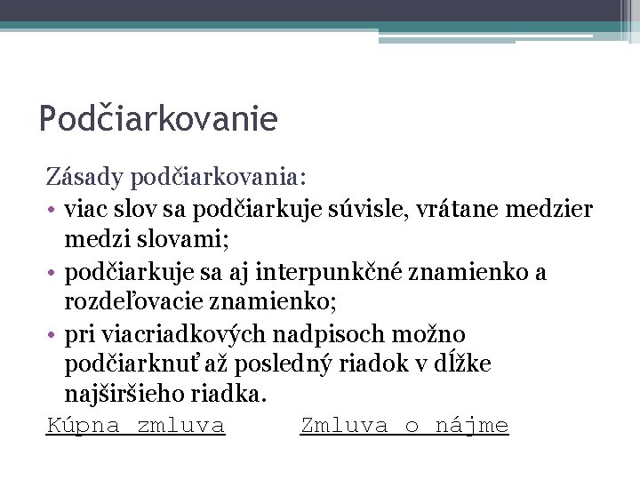 Podčiarkovanie Zásady podčiarkovania: • viac slov sa podčiarkuje súvisle, vrátane medzier medzi slovami; •